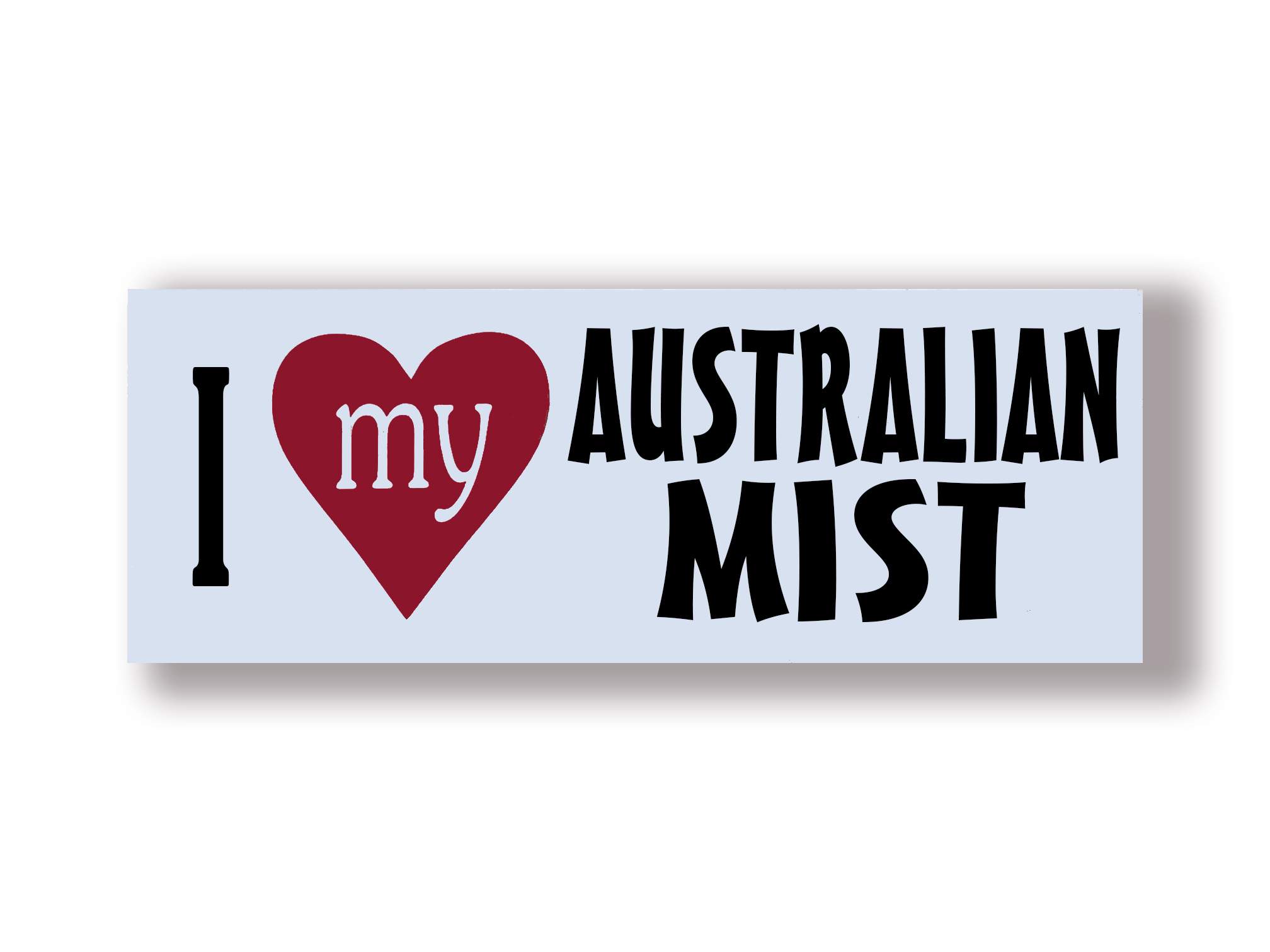 I Love My Australian Mist