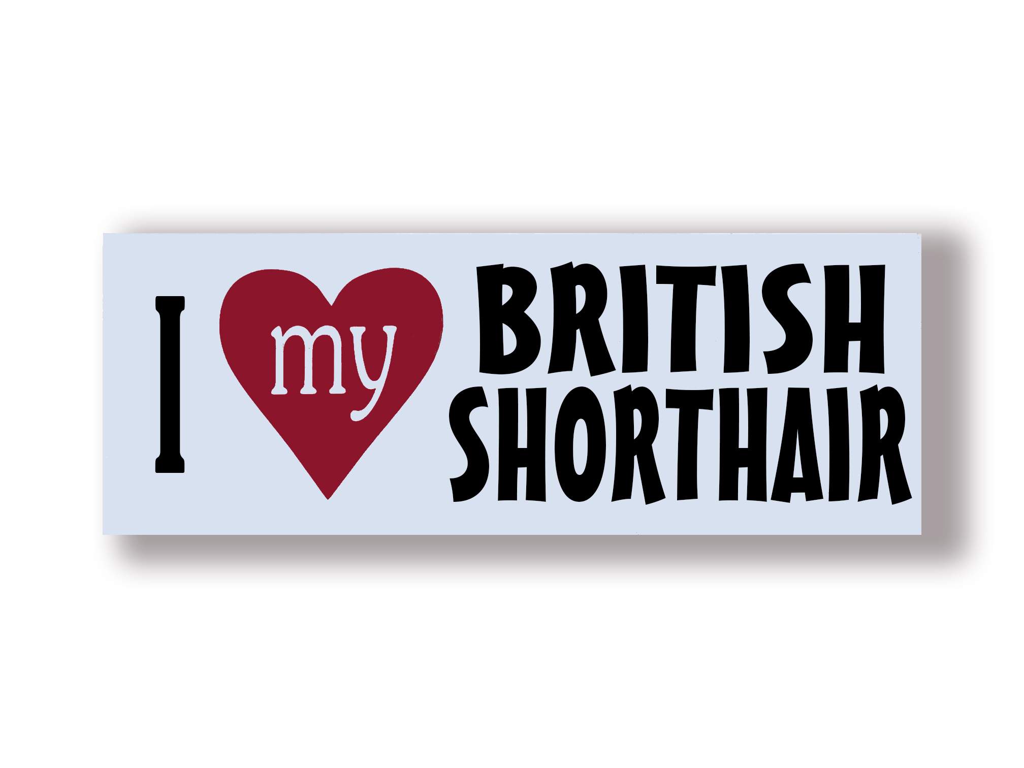 I Love My BRITISH SHORTHAIR